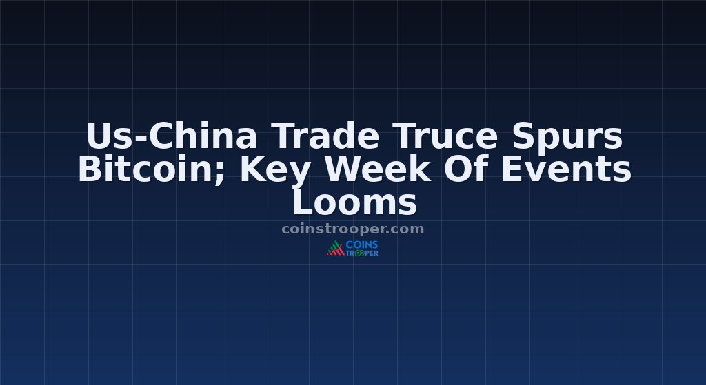 Us-China Trade Truce Spurs Bitcoin; Key Week Of Events Looms