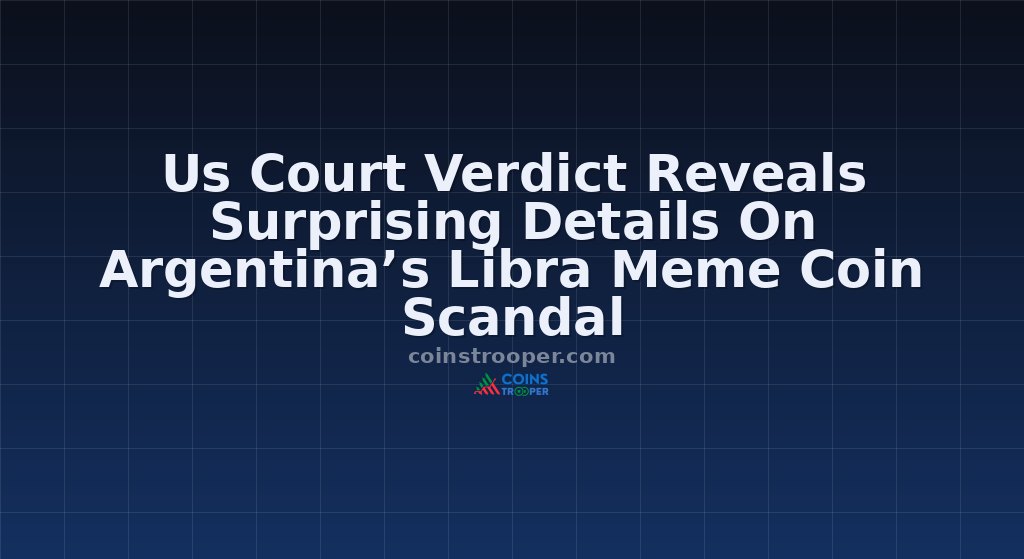 Us Court Verdict Reveals Surprising Details On Argentina’s Libra Meme Coin Scandal