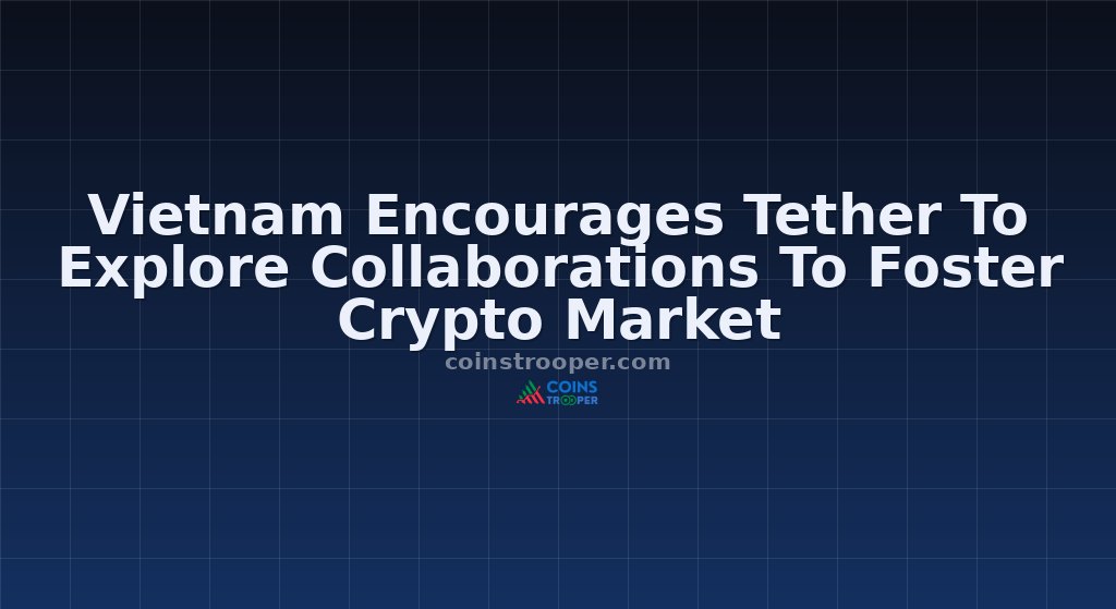 Vietnam Encourages Tether To Explore Collaborations To Foster Crypto Market