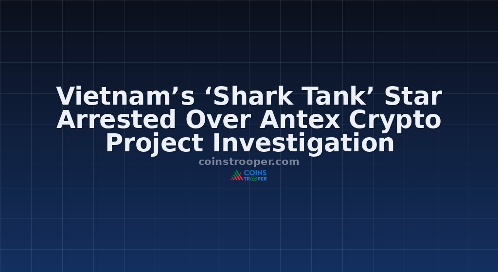 Vietnam’s ‘Shark Tank’ Star Arrested Over Antex Crypto Project Investigation