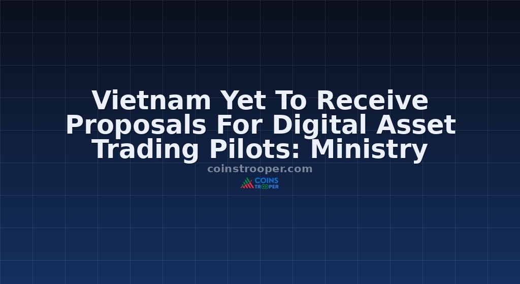Vietnam Yet To Receive Proposals For Digital Asset Trading Pilots: Ministry