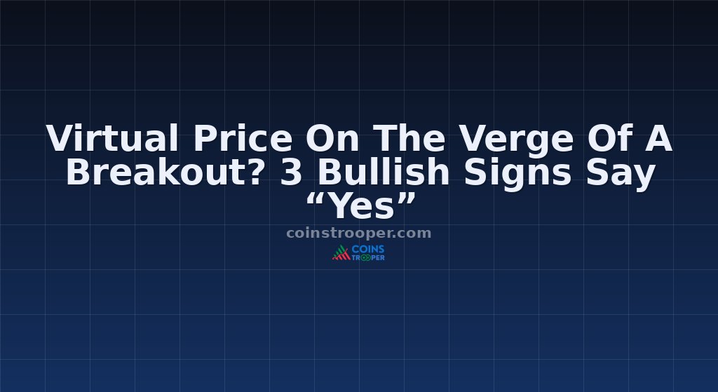 Virtual Price On The Verge Of A Breakout? 3 Bullish Signs Say “Yes”