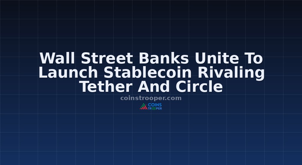 Wall Street Banks Unite To Launch Stablecoin Rivaling Tether And Circle