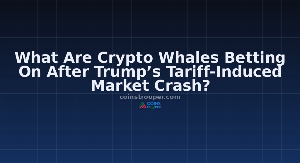 What Are Crypto Whales Betting On After Trump’s Tariff-Induced Market Crash?