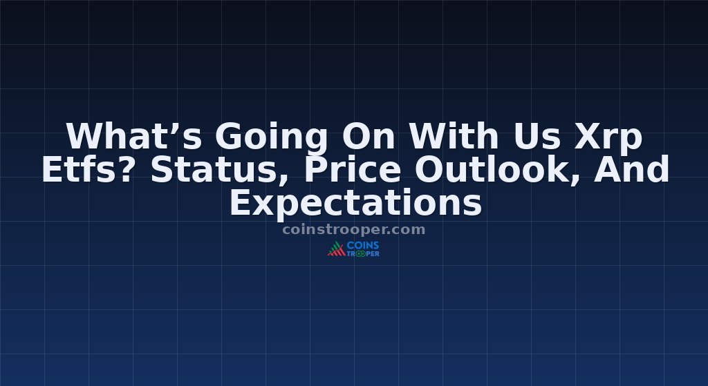 What’s Going On With Us Xrp Etfs? Status, Price Outlook, And Expectations