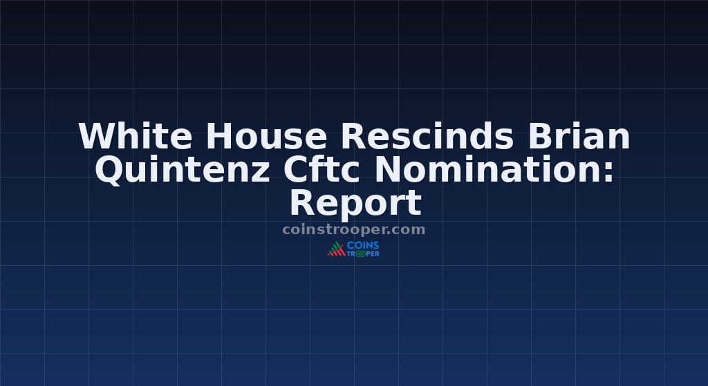 White House Rescinds Brian Quintenz Cftc Nomination: Report