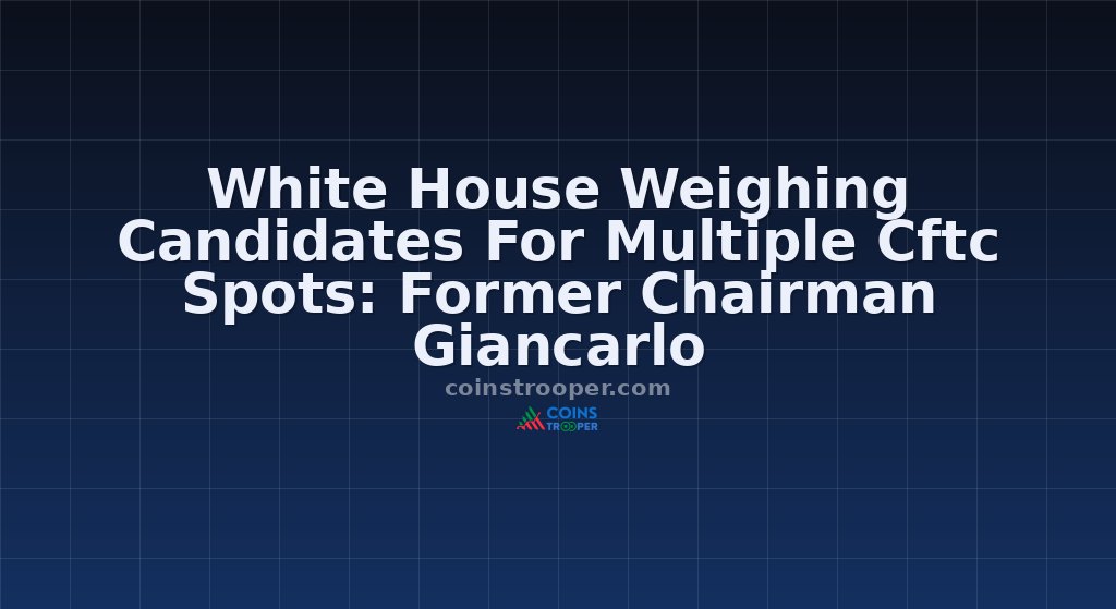 White House Weighing Candidates For Multiple Cftc Spots: Former Chairman Giancarlo