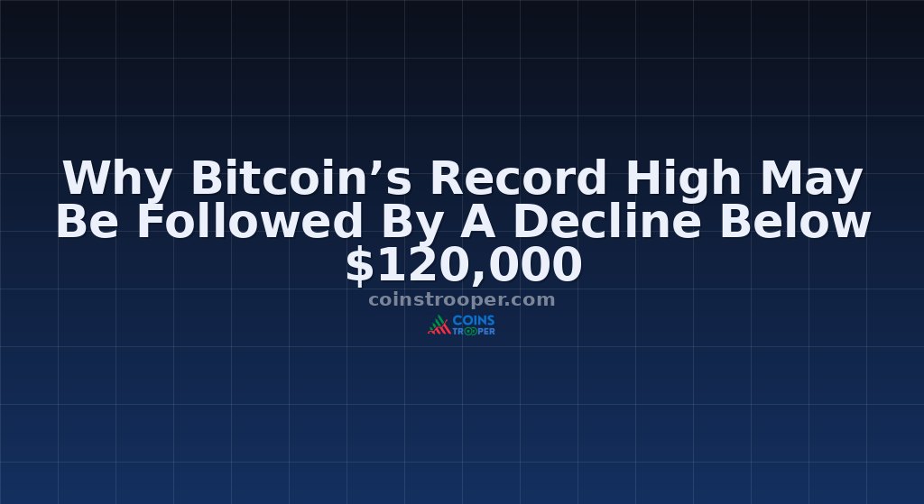 Why Bitcoin’s Record High May Be Followed By A Decline Below $120,000
