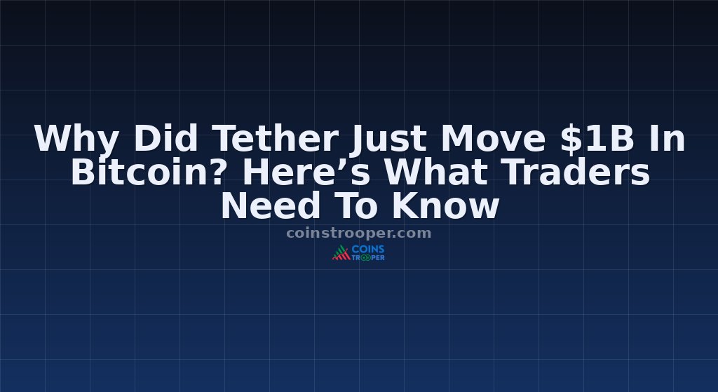 Why Did Tether Just Move $1B In Bitcoin? Here’s What Traders Need To Know
