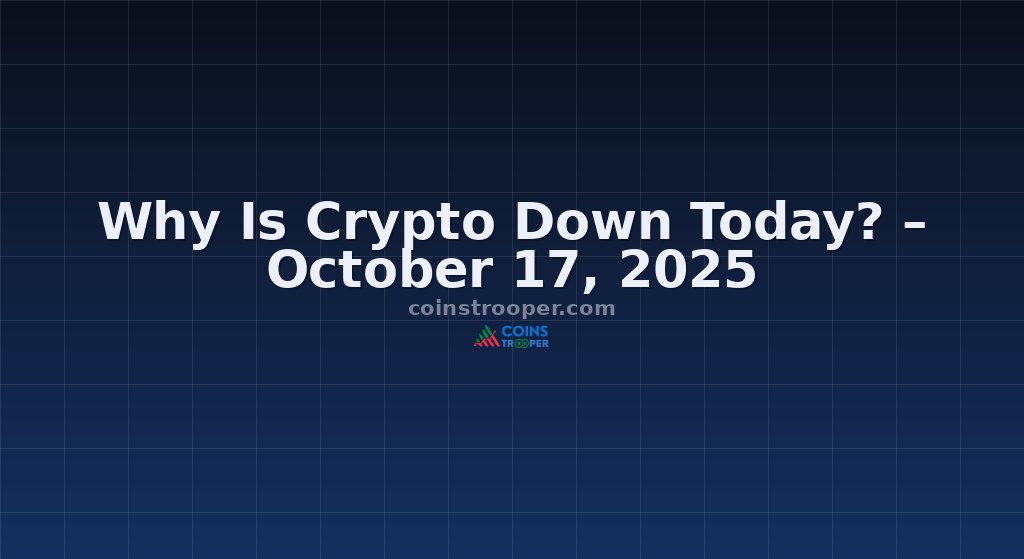 Why Is Crypto Down Today? – October 17, 2025