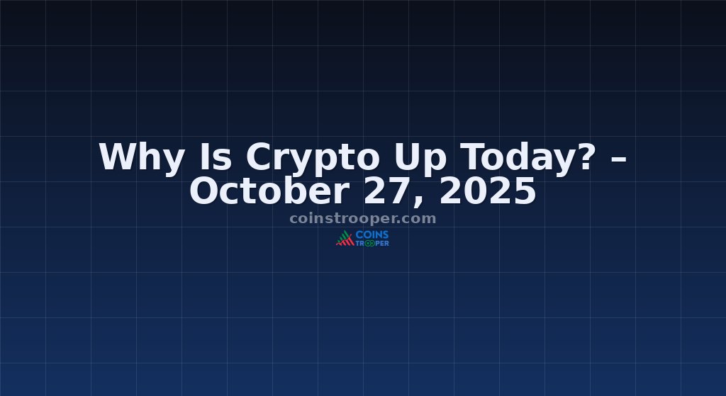 Why Is Crypto Up Today? – October 27, 2025