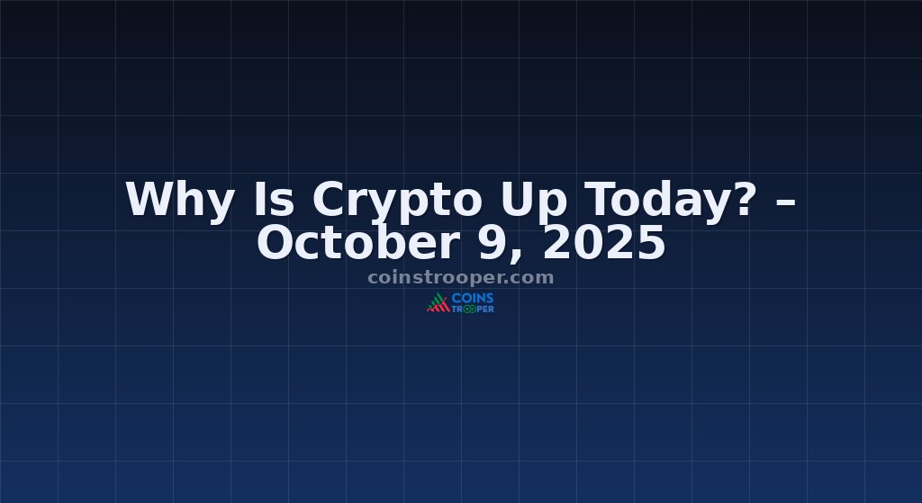 Why Is Crypto Up Today? – October 9, 2025