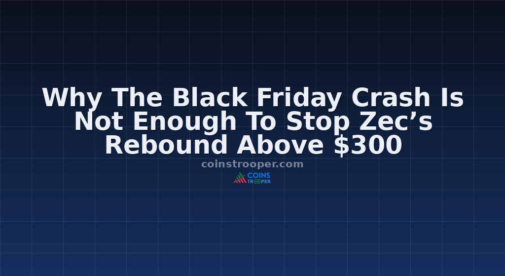 Why The Black Friday Crash Is Not Enough To Stop Zec’s Rebound Above $300
