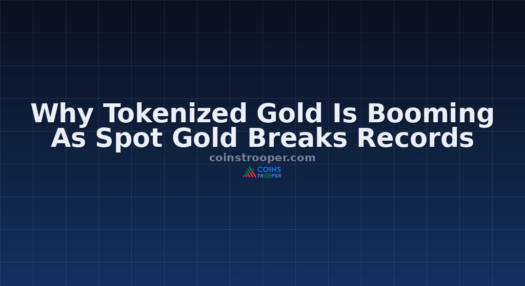 Why Tokenized Gold Is Booming As Spot Gold Breaks Records