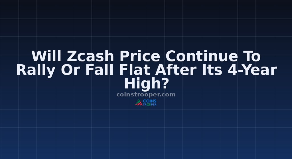Will Zcash Price Continue To Rally Or Fall Flat After Its 4-Year High?
