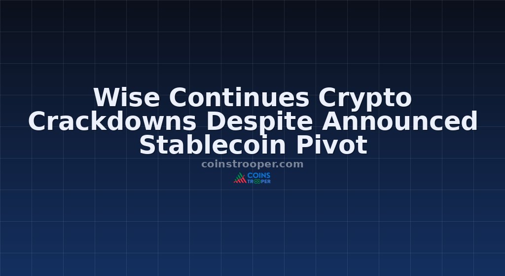 Wise Continues Crypto Crackdowns Despite Announced Stablecoin Pivot