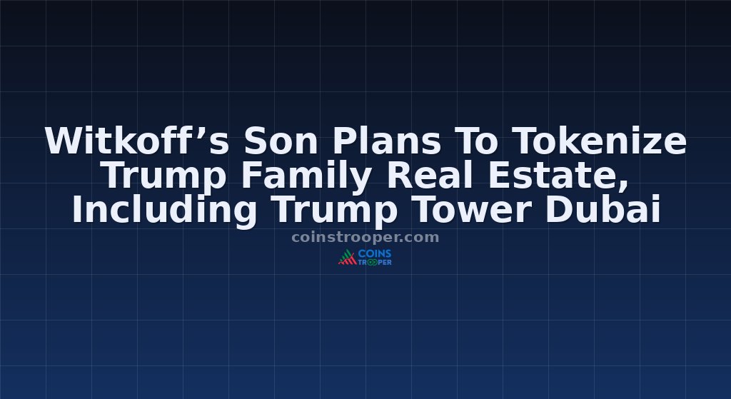 Witkoff’s Son Plans To Tokenize Trump Family Real Estate, Including Trump Tower Dubai