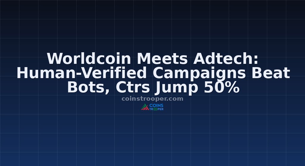 Worldcoin Meets Adtech: Human-Verified Campaigns Beat Bots, Ctrs Jump 50%