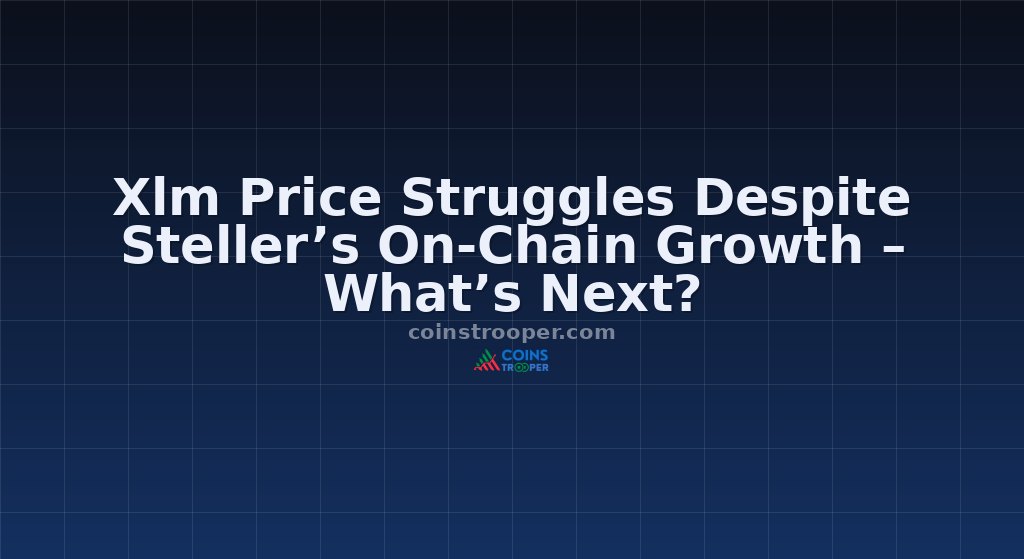 Xlm Price Struggles Despite Steller’s On-Chain Growth – What’s Next?