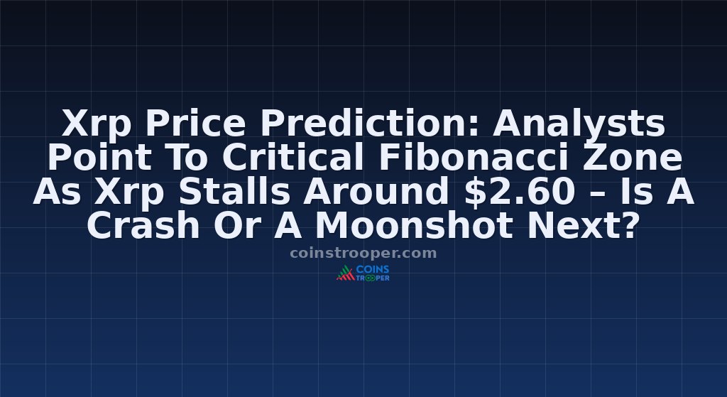 Xrp Price Prediction: Analysts Point To Critical Fibonacci Zone As Xrp Stalls Around $2.60 – Is A Crash Or A Moonshot Next?