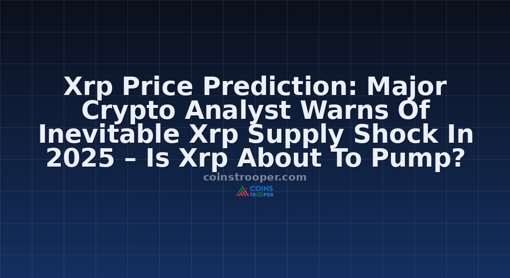 Xrp Price Prediction: Major Crypto Analyst Warns Of Inevitable Xrp Supply Shock In 2025 – Is Xrp About To Pump?