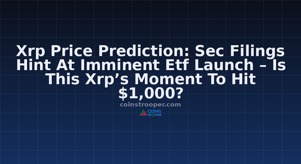 Xrp Price Prediction: Sec Filings Hint At Imminent Etf Launch – Is This Xrp’s Moment To Hit $1,000?