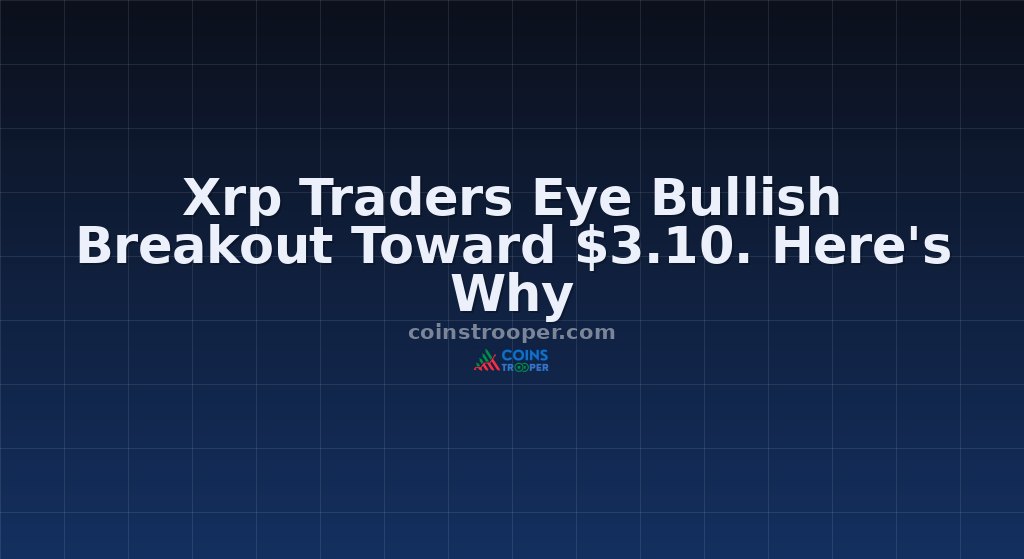 Xrp Traders Eye Bullish Breakout Toward $3.10. Here's Why