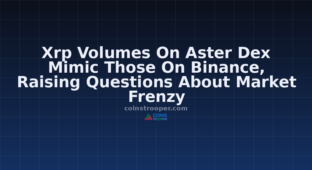 Xrp Volumes On Aster Dex Mimic Those On Binance, Raising Questions About Market Frenzy