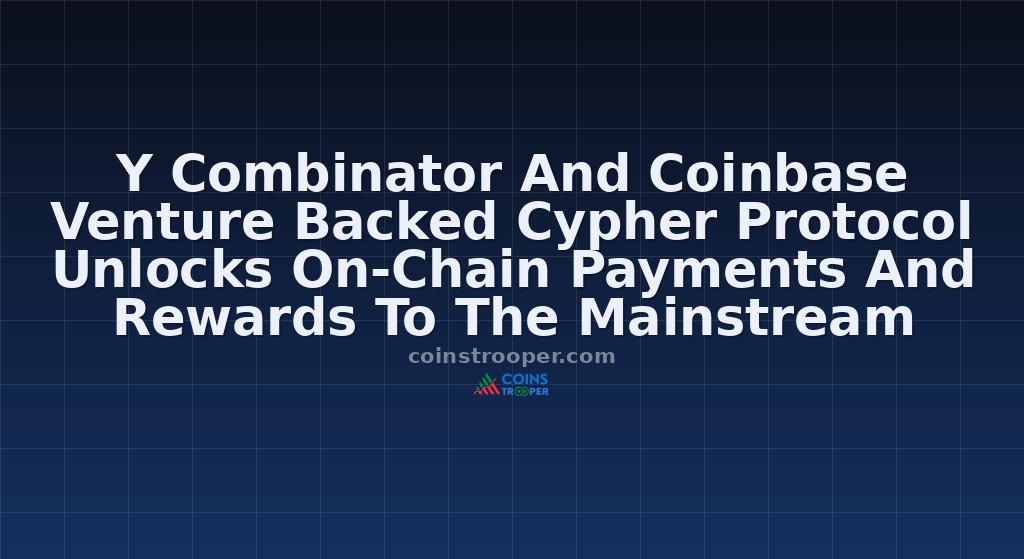 Y Combinator And Coinbase Venture Backed Cypher Protocol Unlocks On-Chain Payments And Rewards To The Mainstream 