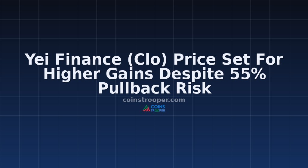 Yei Finance (Clo) Price Set For Higher Gains Despite 55% Pullback Risk