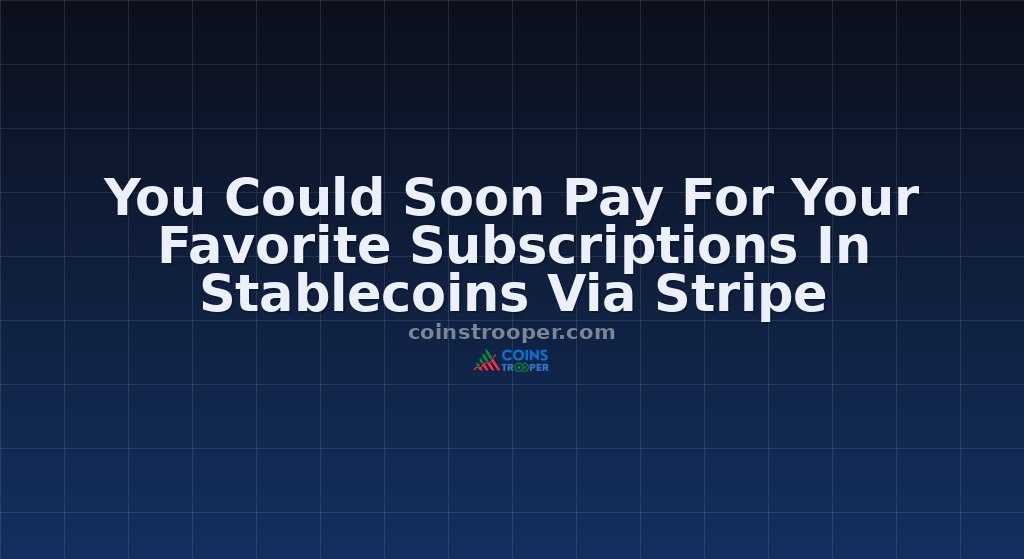 You Could Soon Pay For Your Favorite Subscriptions In Stablecoins Via Stripe