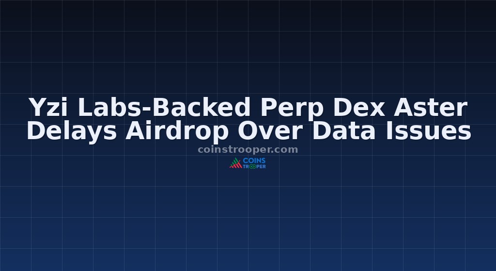 Yzi Labs-Backed Perp Dex Aster Delays Airdrop Over Data Issues