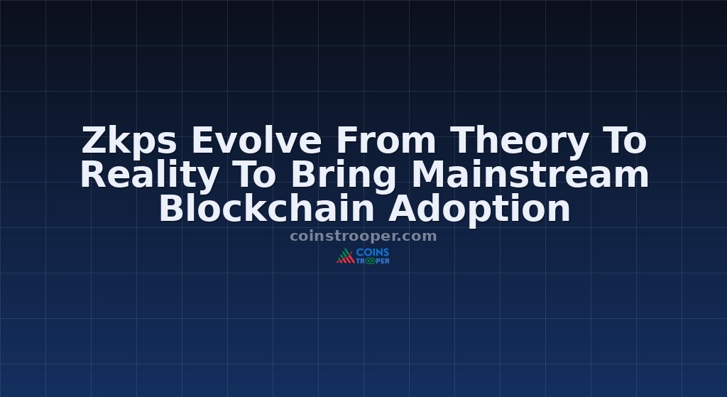 Zkps Evolve From Theory To Reality To Bring Mainstream Blockchain Adoption