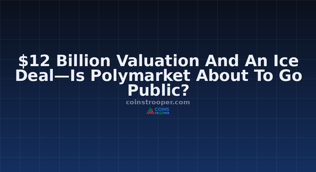 $12 Billion Valuation And An Ice Deal—Is Polymarket About To Go Public?