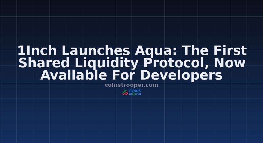 1Inch Launches Aqua: The First Shared Liquidity Protocol, Now Available For Developers