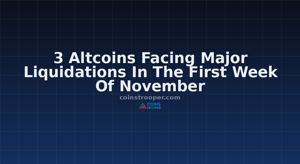 3 Altcoins Facing Major Liquidations In The First Week Of November