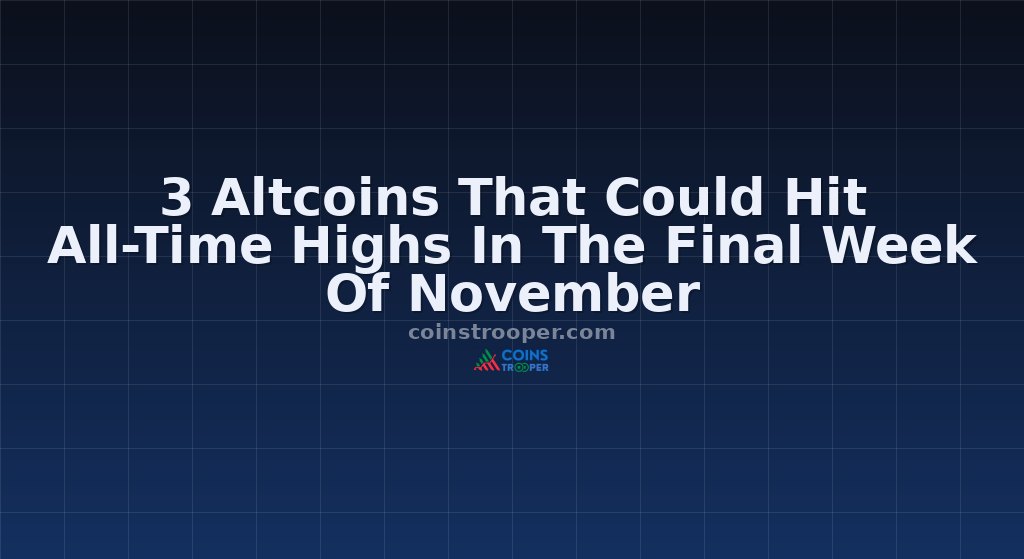3 Altcoins That Could Hit All-Time Highs In The Final Week Of November