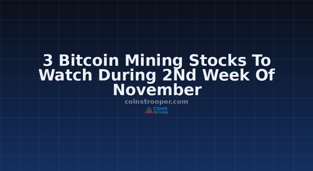 3 Bitcoin Mining Stocks To Watch During 2Nd Week Of November