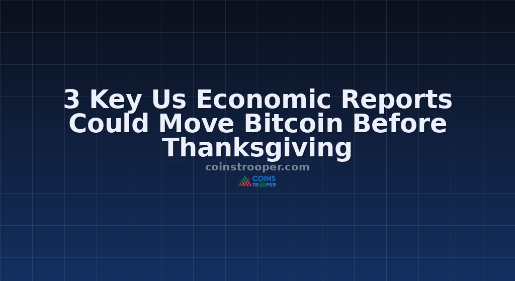 3 Key Us Economic Reports Could Move Bitcoin Before Thanksgiving