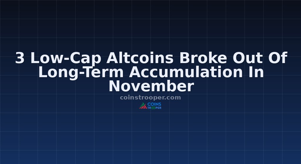 3 Low-Cap Altcoins Broke Out Of Long-Term Accumulation In November