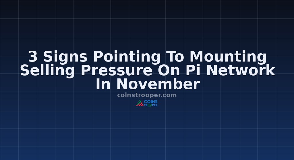 3 Signs Pointing To Mounting Selling Pressure On Pi Network In November