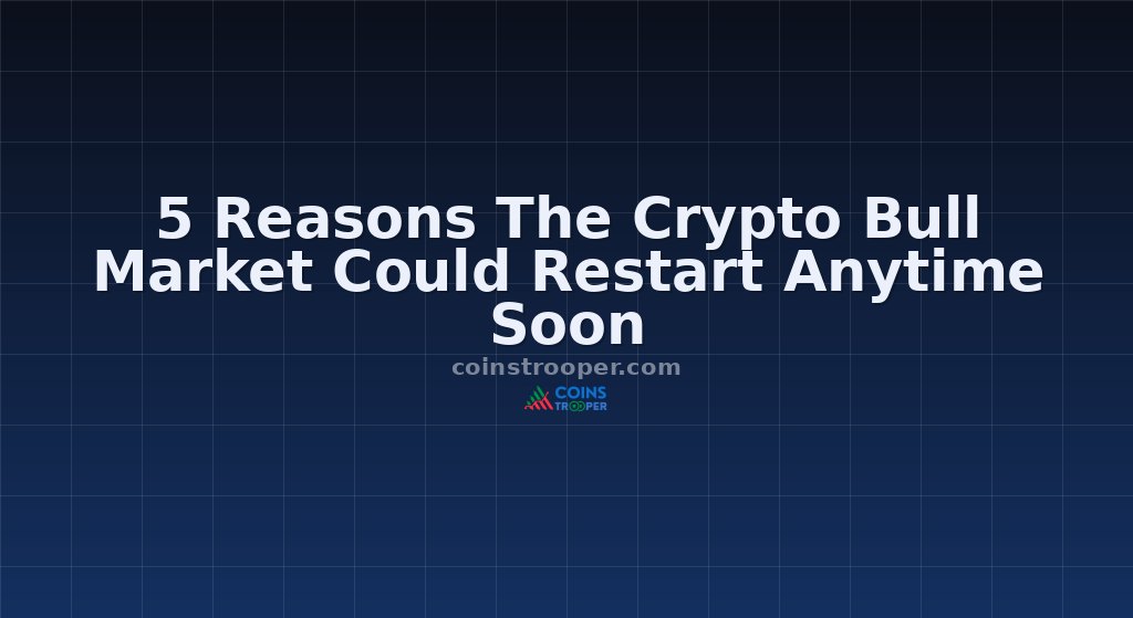 5 Reasons The Crypto Bull Market Could Restart Anytime Soon