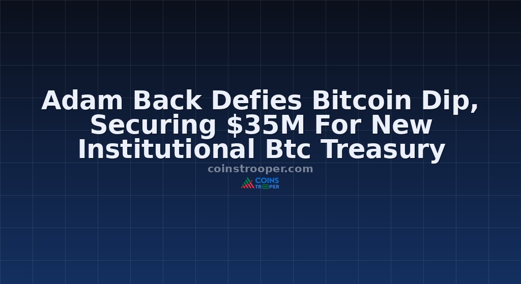 Adam Back Defies Bitcoin Dip, Securing $35M For New Institutional Btc Treasury