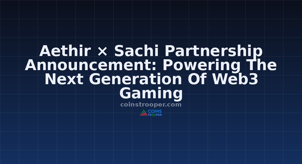 Aethir × Sachi Partnership Announcement: Powering The Next Generation Of Web3 Gaming
