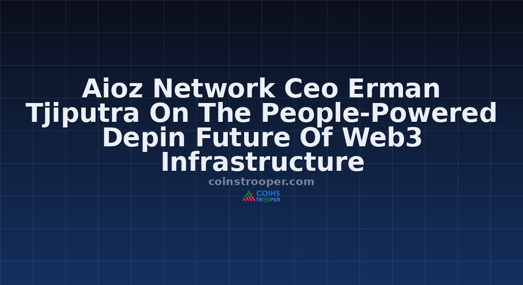 Aioz Network Ceo Erman Tjiputra On The People‑Powered Depin Future Of Web3 Infrastructure