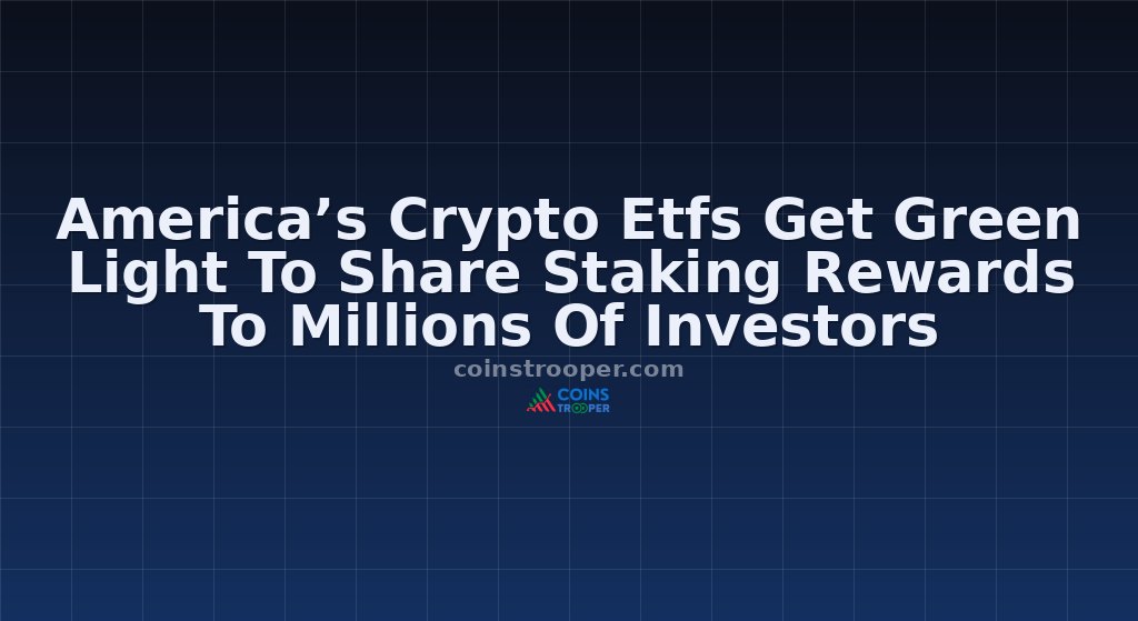 America’s Crypto Etfs Get Green Light To Share Staking Rewards To Millions Of Investors