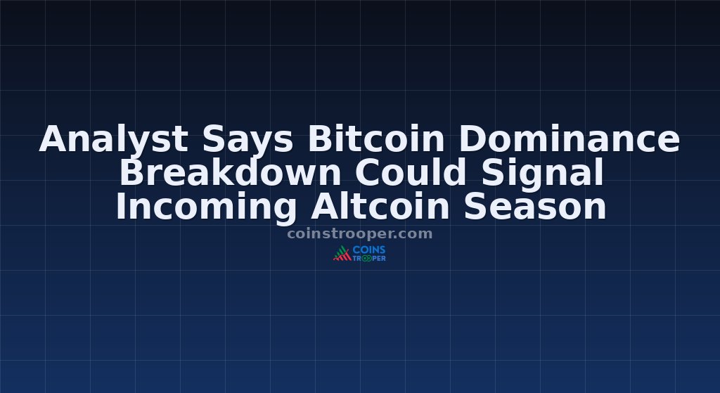 Analyst Says Bitcoin Dominance Breakdown Could Signal Incoming Altcoin Season