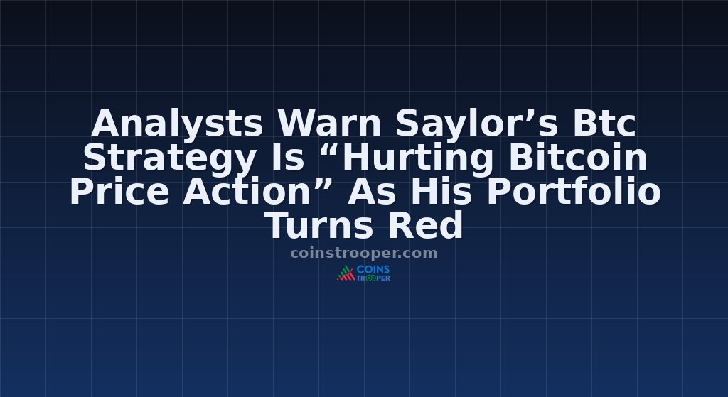 Analysts Warn Saylor’s Btc Strategy Is “Hurting Bitcoin Price Action” As His Portfolio Turns Red