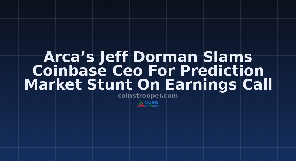 Arca’s Jeff Dorman Slams Coinbase Ceo For Prediction Market Stunt On Earnings Call