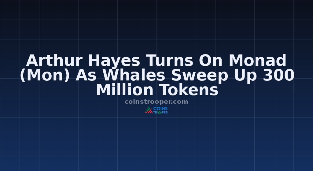 Arthur Hayes Turns On Monad (Mon) As Whales Sweep Up 300 Million Tokens